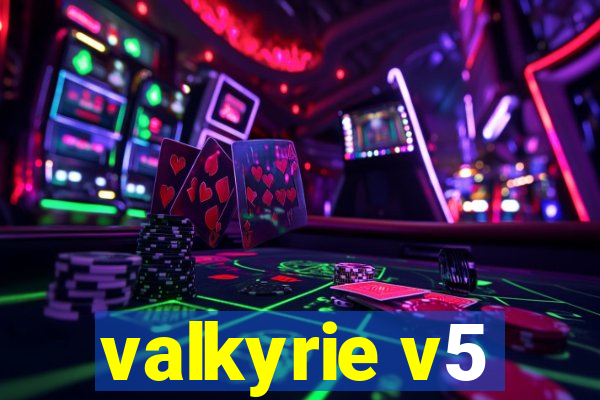 valkyrie v5